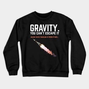 Gravity. You can't escape it. Funny science Crewneck Sweatshirt